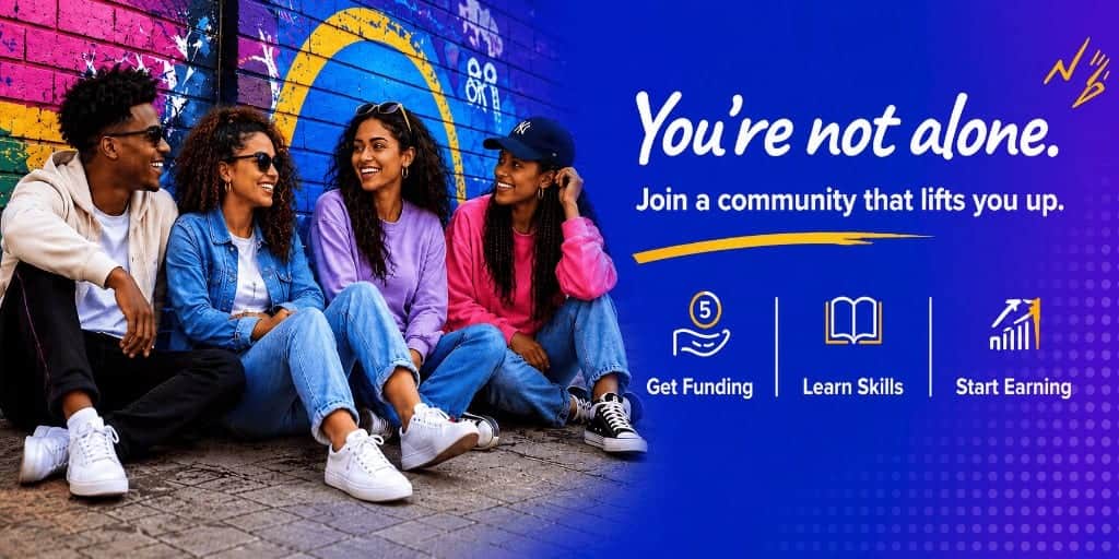 You're not alone. Join a community that lifts you up. Get funding, learn skills, start earning.