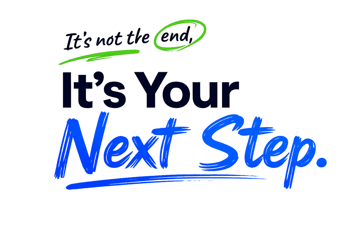 It's not the end, it's your next step.